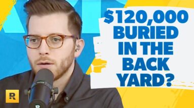 I Have $120,000 Buried In My Back Yard!