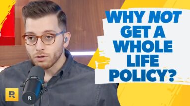 Why Should I NOT Get A Whole Life Policy?