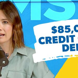 We Owe $85,000 In Credit Card Debt!