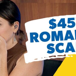 I Lost $45,000 In A Romance Scam